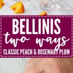 Bellinis two ways - classic peach and rosemary plum