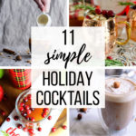 Round-up of 11 simple, festive holiday cocktail recipes.