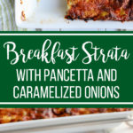 This breakfast strata with pancetta and caramelized onions is a must-have for any big breakfast or brunch. Make it the night before, and enjoy bread, eggs, meat, and cheese all in one easy dish in the morning! #brunchrecipes #strata #breakfastcasserole