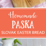 Homemade Paska is a traditional Slovak or Eastern European Easter bread sweetened with sugar and eggs for a rich, celebratory loaf. A favorite childhood tradition! #slovakrecipes #paska #easterrecipes #easterbread