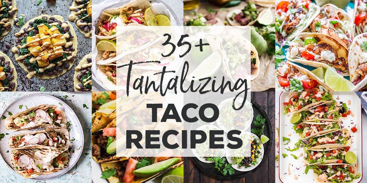 An epic round-up of more than 35 taco recipes - chicken, seafood, vegetarian, pork, beef, and more!