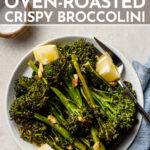 How to make the best oven-roasted broccolini, with tender stalks, crispy tips, and a salty finish—in just 20 minutes.